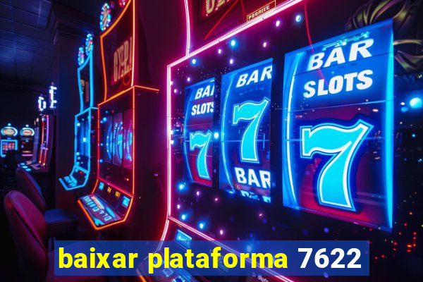 baixar plataforma 7622